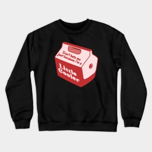 Don't hate me just because I'm a little cooler Crewneck Sweatshirt